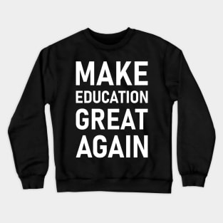 Make Education Great Again Crewneck Sweatshirt